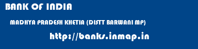 BANK OF INDIA  MADHYA PRADESH KHETIA (DISTT BARWANI MP)    banks information 